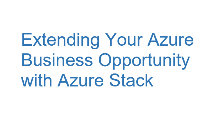 Extending Your Azure Business Opportunity with Azure Stack - Whitepaper 1
